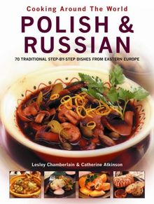 Polish & Russian: 70 Traditional Step-By-Step Dishes from Eastern Europe (Cooking Around The World)