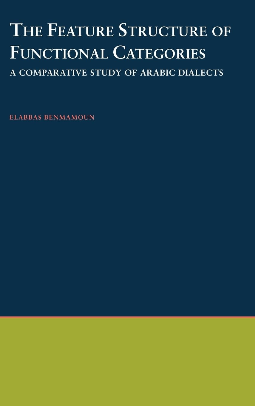 The Feature Structure of Functional Categories: A Comparative Study of Arabic Dialects (Oxford Studies in Comparative Syntax, 16)