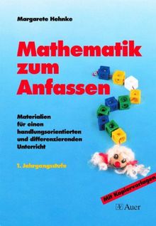 Mathematik zum Anfassen: Materialien für einen handlungsorientierten und differenzierenden Mathematikunterricht. 1. Jahrgangsstufe