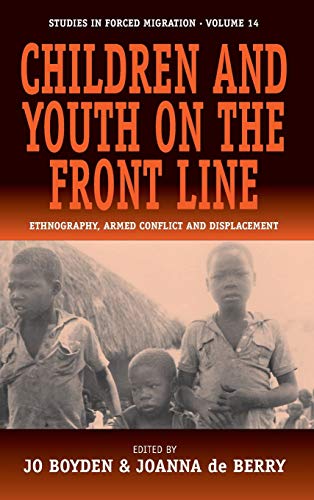 Children and Youth on the Front Line: Ethnography, Armed Conflict and Displacement (Studies in Forced Migration, Band 14)