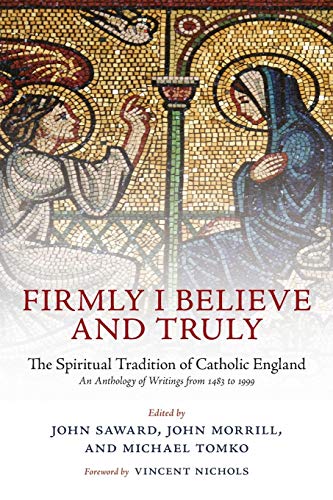 Firmly I Believe and Truly: The Spiritual Tradition Of Catholic England: The Spiritual Tradition of Catholic England 1483-1999