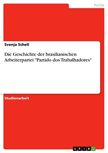 Die Geschichte der brasilianischen Arbeiterpartei Partido dos Trabalhadores