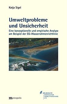 Umweltprobleme und Unsicherheit: Eine konzeptionelle und empirische Analyse am Beispiel der EG-Wasserrahmenrichtlinie (Ökologie und Wirtschaftsforschung)