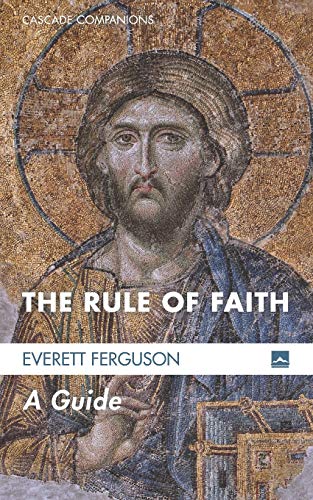 The Rule of Faith: A Guide (Cascade Companions, Band 20)