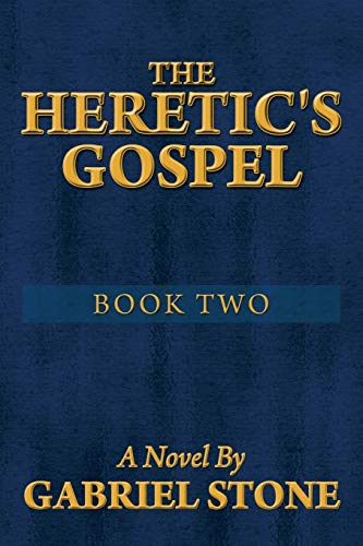The Heretic's Gospel - Book Two: A Novel By