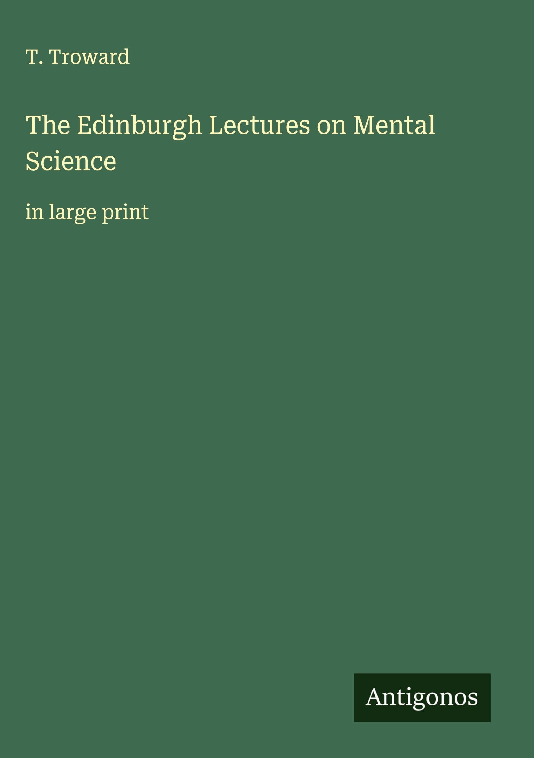 The Edinburgh Lectures on Mental Science: in large print