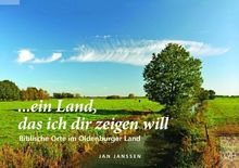 ein Land, das ich dir zeigen will: Biblische Orte im Oldenburger Land