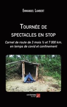 Tournée de spectacles en stop: Carnet de route de 3 mois ½ et 7 000 km, en temps de covid et confinement