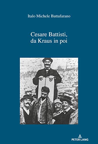 Cesare Battisti, da Kraus in poi (IRIS / Forschungen zur europäischen Kultur / Ricerche di cultura europea, Band 29)