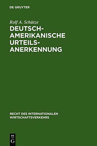 Deutsch-amerikanische Urteilsanerkennung (Recht des internationalen Wirtschaftsverkehrs, Band 9)