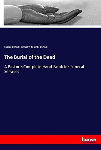 The Burial of the Dead: A Pastor's Complete Hand-Book for Funeral Services