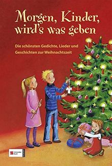 Morgen, Kinder, wird's was geben: Die schönsten Gedichte, Lieder und Geschichten zur Weihnachtszeit
