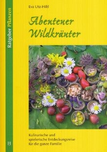 Abenteuer Wildkräuter von Eva Utz-Hiltl | Buch | Zustand sehr gut