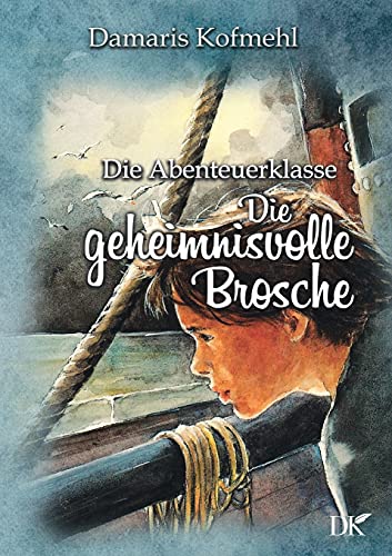 Die geheimisvolle Brosche: Die Abenteuerklasse Band 5