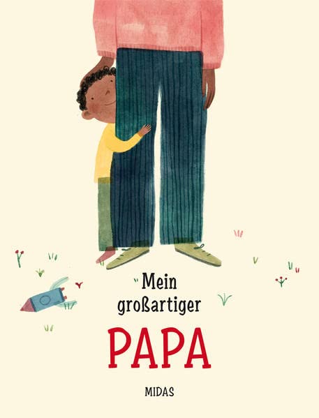 Mein großartiger Papa. Eine Vater-Sohn-Geschichte über Geborgenheit, Liebe und die Vaterrolle im Alltag. Klischeefreies Bilderbuch ab 4 Jahren. Perfekt als Geschenk für frisch gebackene Papas.