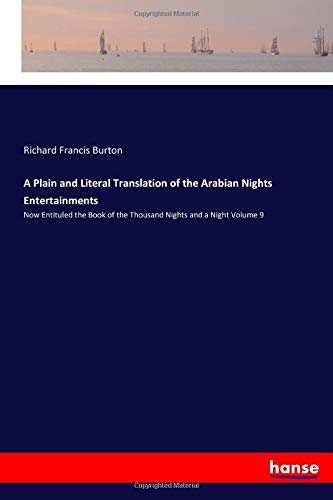 A Plain and Literal Translation of the Arabian Nights Entertainments: Now Entituled the Book of the Thousand Nights and a Night Volume 9