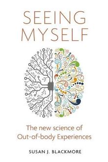 Seeing Myself: The New Science of Out-of-body Experiences