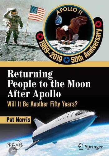 Pat Norris Returning People To The Moon After Apollo, Will It Be Another Fifty Years? (Springer Praxis Books)
