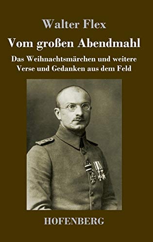Vom großen Abendmahl: Das Weihnachtsmärchen und weitere Verse und Gedanken aus dem Feld