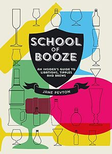 School of Booze: An Insider's Guide to Libations, Tipples and Brews