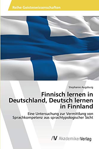 Finnisch lernen in Deutschland, Deutsch lernen in Finnland: Eine Untersuchung zur Vermittlung von Sprachkompetenz aus sprachtypologischer Sicht