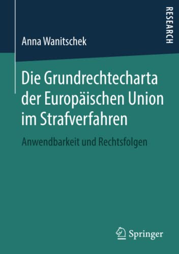 Die Grundrechtecharta der Europäischen Union im Strafverfahren: Anwendbarkeit und Rechtsfolgen