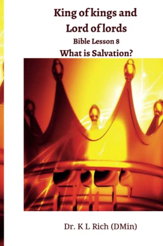 King of kings and Lord of lords Bible Lesson 8: What is Salvation?