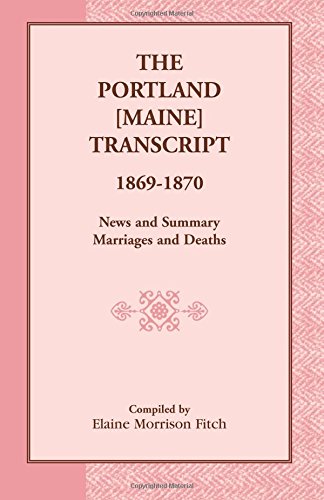 THE PORT LAND [MAINE] TRANSCRIPT 1869-1870: News and Summary Marriages and Deaths