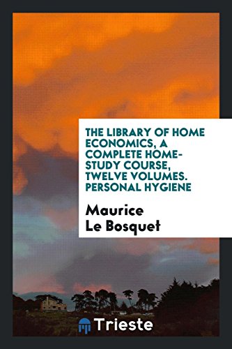 The library of Home economics, a complete home-study course, twelve volumes. Personal Hygiene
