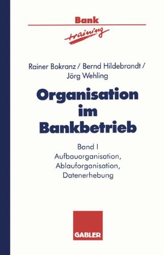 Organisation im Bankbetrieb, Bd.1, Aufbauorganisation, Ablauforganisation, Datenerhebung (Banktraining)