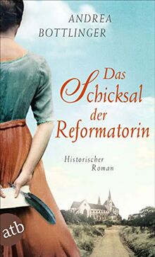 Das Schicksal der Reformatorin: Historischer Roman