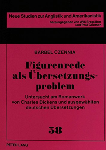 Figurenrede als Übersetzungsproblem: Untersucht am Romanwerk von Charles Dickens und ausgewählten deutschen Übersetzungen (Neue Studien zur Anglistik und Amerikanistik)