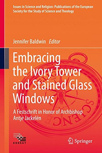 Embracing the Ivory Tower and Stained Glass Windows: A Festschrift in Honor of Archbishop Antje Jackelén (Issues in Science and Religion: Publications ... for the Study of Science and Theology)
