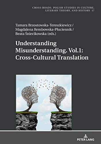 Understanding Misunderstanding. Vol.1: Cross-Cultural Translation (Cross-Roads: Studies in Culture, Literary Theory, and History, Band 17)