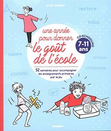 Une année pour donner le goût de l'école : 52 semaines pour accompagner les enseignements primaires par le jeu : co-schooling 7-11 ans