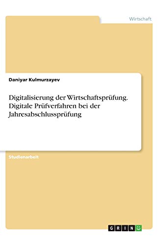 Digitalisierung der Wirtschaftsprüfung. Digitale Prüfverfahren bei der Jahresabschlussprüfung