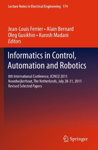 Informatics in Control, Automation and Robotics: 8th International Conference, ICINCO 2011 Noordwijkerhout, The Netherlands, July 28-31, 2011 Revised ... (Lecture Notes in Electrical Engineering)