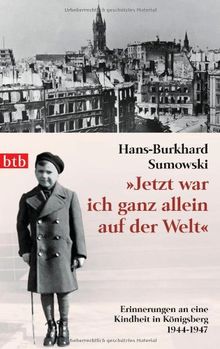 "Jetzt war ich ganz allein auf der Welt": Erinnerungen an eine Kindheit in Königsberg. 1944-1947