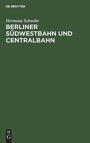 Berliner Südwestbahn und Centralbahn: Beleuchtet vom Standpunkte der Wohnungsfrage und der industriellen Gesellschaft