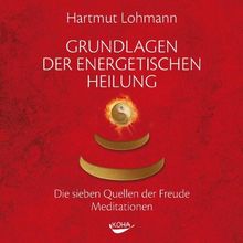 Grundlagen der energetischen Heilung: Die sieben Quellen der Freude - Meditationen