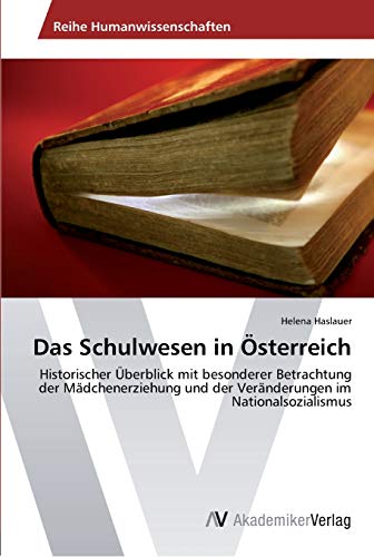 Das Schulwesen in Österreich: Historischer Überblick mit besonderer Betrachtung der Mädchenerziehung und der Veränderungen im Nationalsozialismus