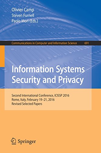 Information Systems Security and Privacy: Second International Conference, ICISSP 2016, Rome, Italy, February 19-21, 2016, Revised Selected Papers (Communications in Computer and Information Science)