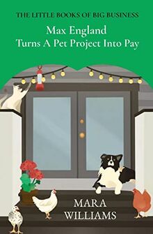 Max England Turns A Pet Project Into Pay (The Little Books of Big Business, Band 3)