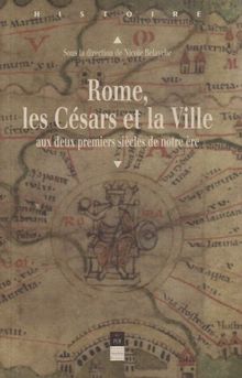 Rome, les Césars et la ville : aux deux premiers siècles de notre ère