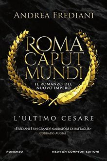 L'ultimo Cesare. Roma caput mundi. Nuovo impero