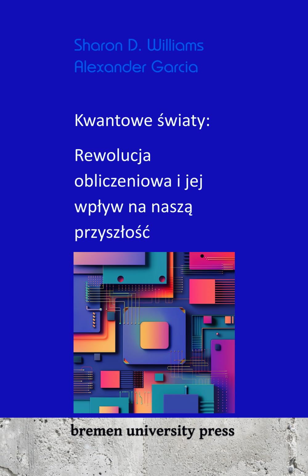 Kwantowe światy: Rewolucja obliczeniowa i jej wpływ na naszą przyszłość: Rewolucja obliczeniowa i jej wplyw na naszą przyszlośc