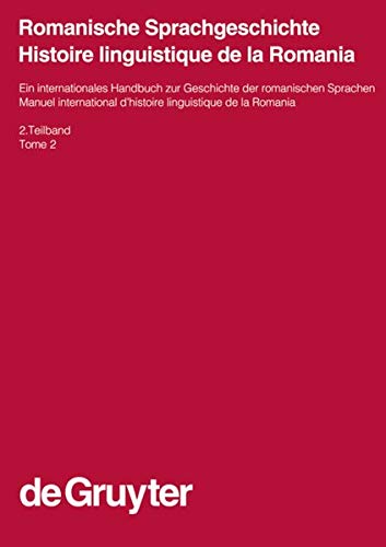 Romanische Sprachgeschichte / Histoire linguistique de la Romania. 2. Teilband: Ein internationales Handbuch zur Geschichte der romanischen Sprachen ... Communication Science [HSK], 23/2, Band 2)