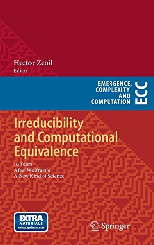 Irreducibility and Computational Equivalence: 10 Years After Wolfram's A New Kind of Science (Emergence, Complexity and Computation, 2, Band 2)