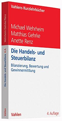 Die Handels- und Steuerbilanz: Bilanzierung, Bewertung und Gewinnermittlung