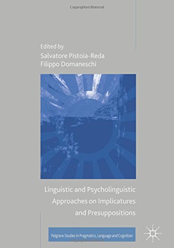 Linguistic and Psycholinguistic Approaches on Implicatures and Presuppositions (Palgrave Studies in Pragmatics, Language and Cognition)